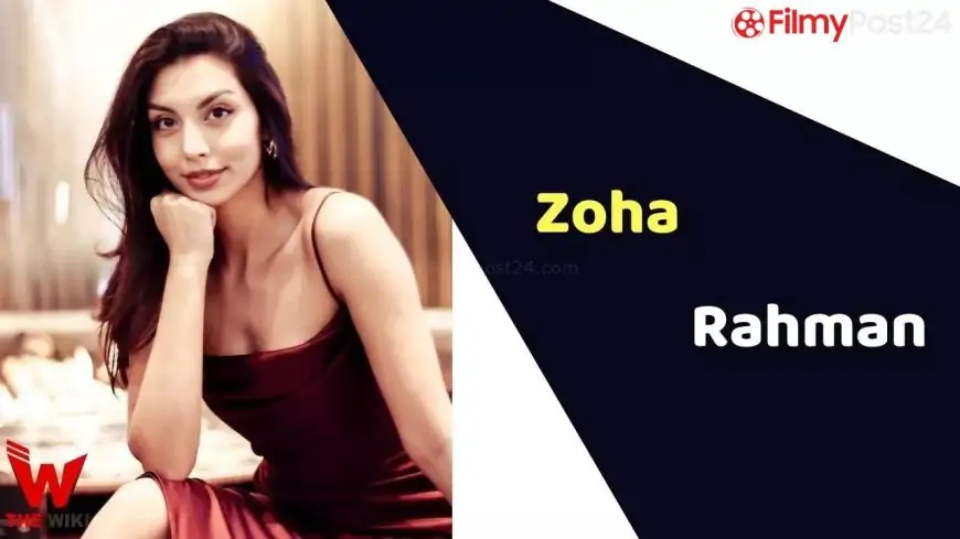 Zoha Rahman (Actress) Height, Weight, Age, Affairs, Biography & More