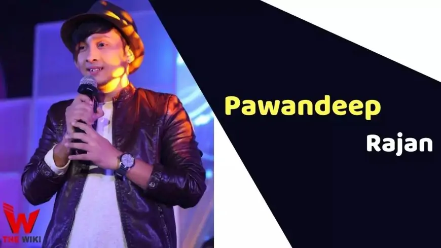 Pawandeep Rajan (Indian Idol Winner) Height, Weight, Age, Affairs, Biography & More