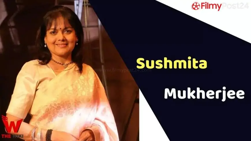 Sushmita Mukherjee (Actress) Height, Weight, Age, Biography & More