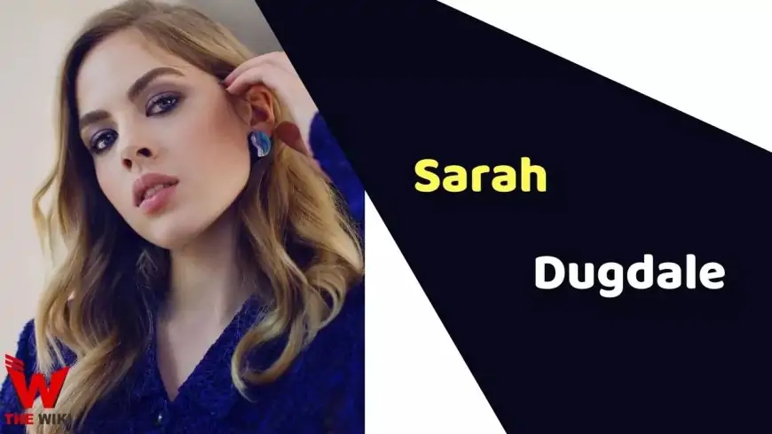 Sarah Dugdale (Actress) High, Weight, Age, Biography, Affairs &amp; Additional