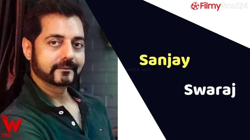 Sanjay Swaraj (Actor) Top, Weight, Age, Affairs, Biography & Extra