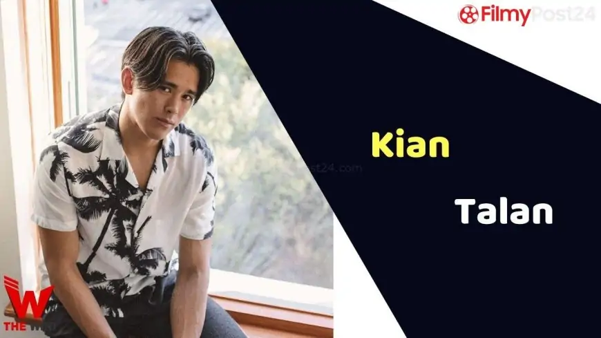 Kian Talan (Actor) Peak, Weight, Age, Affairs, Biography & Extra