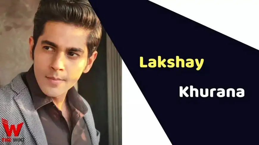Lakshay Khurana (Actor) Peak, Weight, Age, Affairs, Biography & Extra