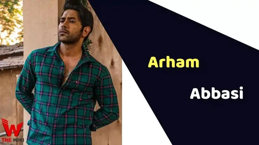 Arham Abbasi (Actor) Top, Weight, Age, Affairs, Biography & Extra
