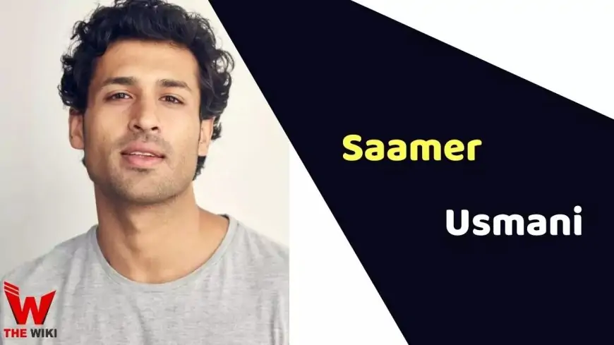 Saamer Usmani (Actor) Top, Weight, Age, Affairs, Biography & Extra