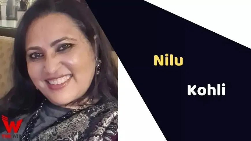 Nilu Kohli (Actress) Height, Weight, Age, Affairs, Biography & More