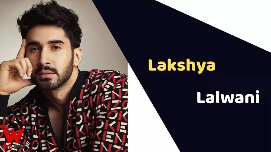 Lakshya Lalwani (Actor) Height, Weight, Age, Affairs, Biography & More