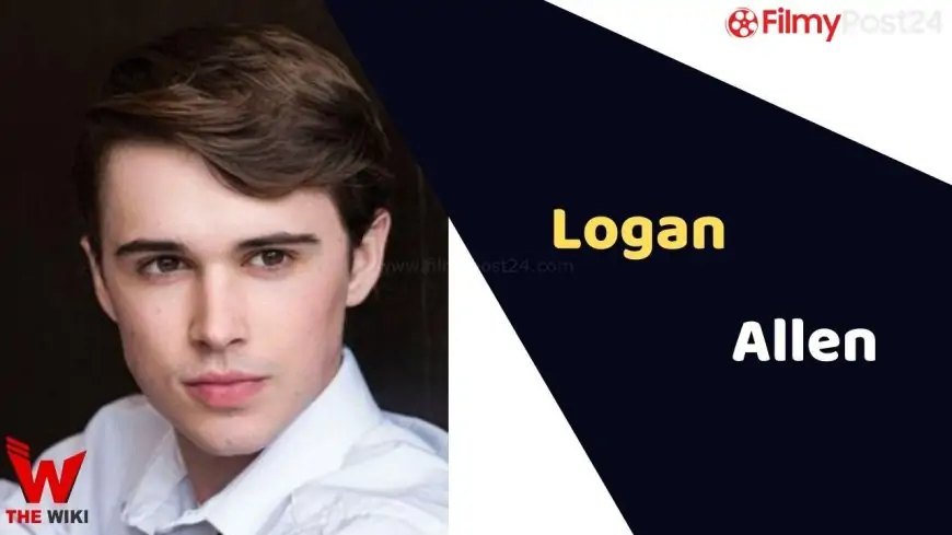 Logan Allen (Actor) Height, Weight, Age, Affairs, Biography & More