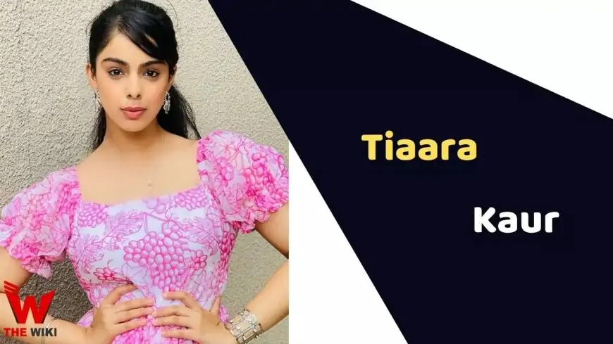 Tiaara Kaur (Actress) Age, Career, Biography, Films, TV shows & More