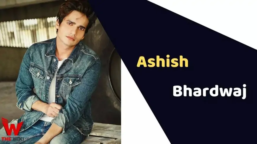 Ashish Bhardwaj (Actor) Height, Weight, Age, Affairs, Biography & More