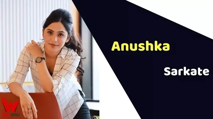 Anushka Sarkate (Actress) Height, Weight, Age, Affairs, Biography & More