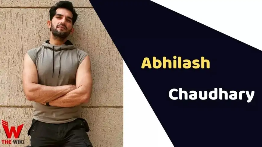 Abhilash Chaudhary (Actor) Height, Weight, Age, Affairs, Biography & More