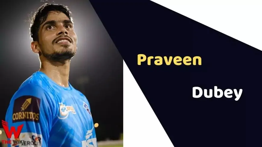 Praveen Dubey (Cricketer) Height, Weight, Age, Affairs, Biography & More