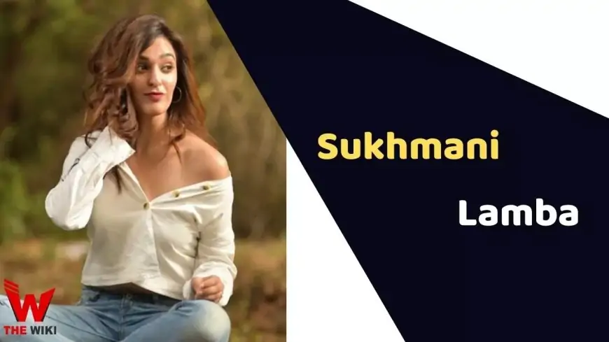 Sukhmani Lamba (Actress) Height, Weight, Age, Affairs, Biography & More