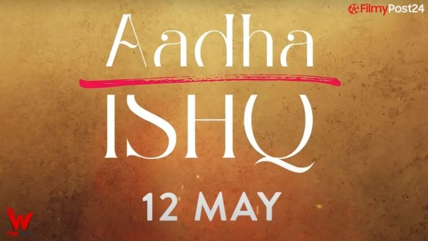 Aadha Ishq (Voot Select) Web Series Story, Cast, Real Name, Wiki, Release Date & More