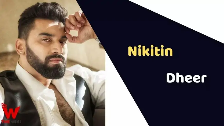 Nikitin Dheer (Actor) Height, Weight, Age, Affairs, Biography & More