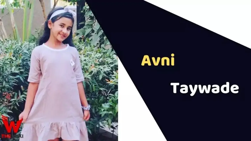 Avni Taywade (Child Actor) Age, Career, Biography, Films, TV shows & More