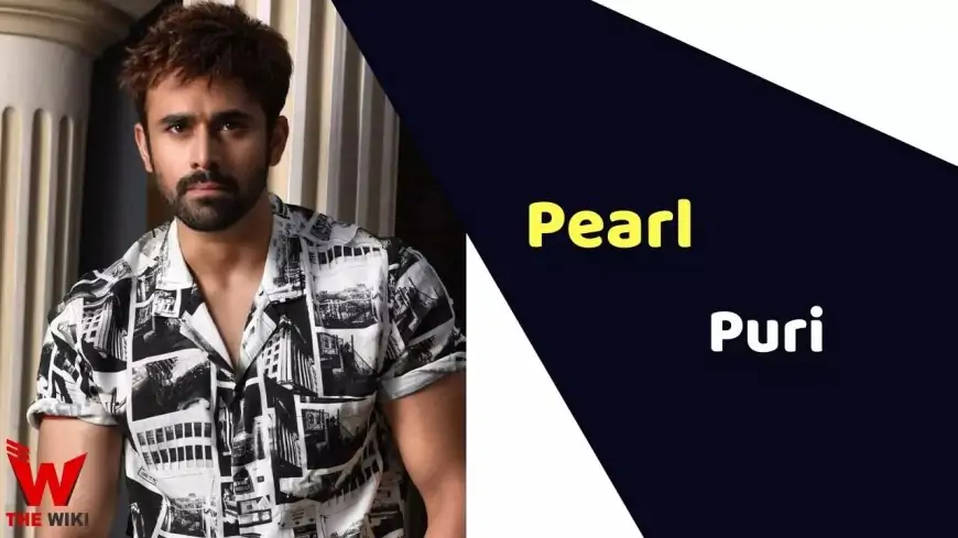 Pearl V Puri (Actor) Top, Weight, Age, Affairs, Biography & Extra