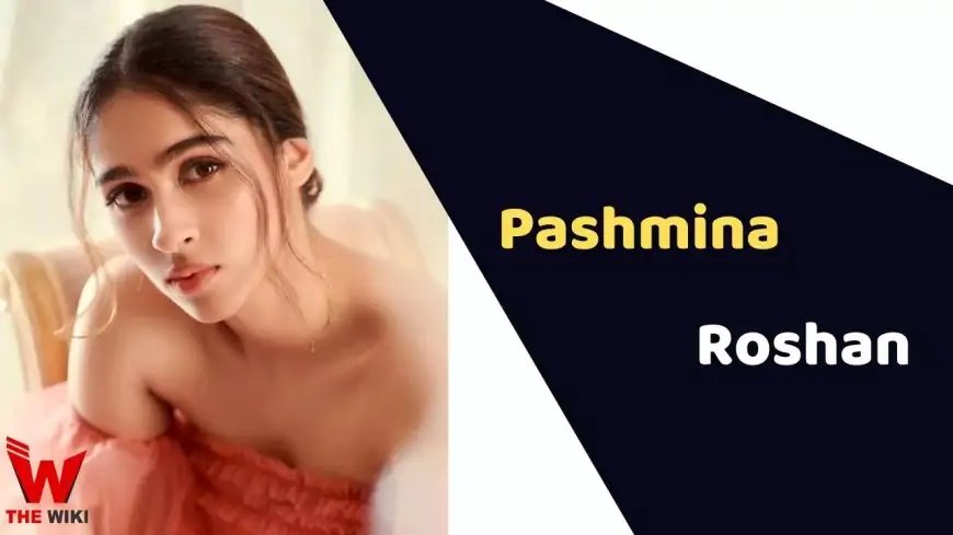 Pashmina Roshan (Actress) Height, Weight, Age, Affairs, Biography & More