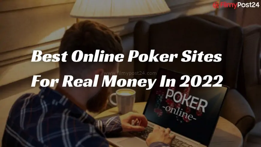 Best Online Poker Sites for Real Money in 2022