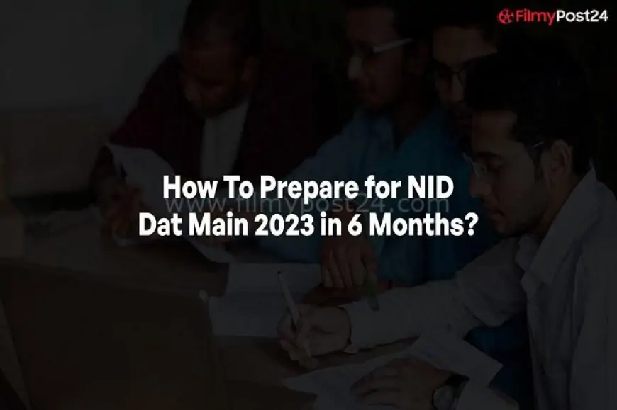 How To Put together for NID Dat Essential 2022 in 6 Months?