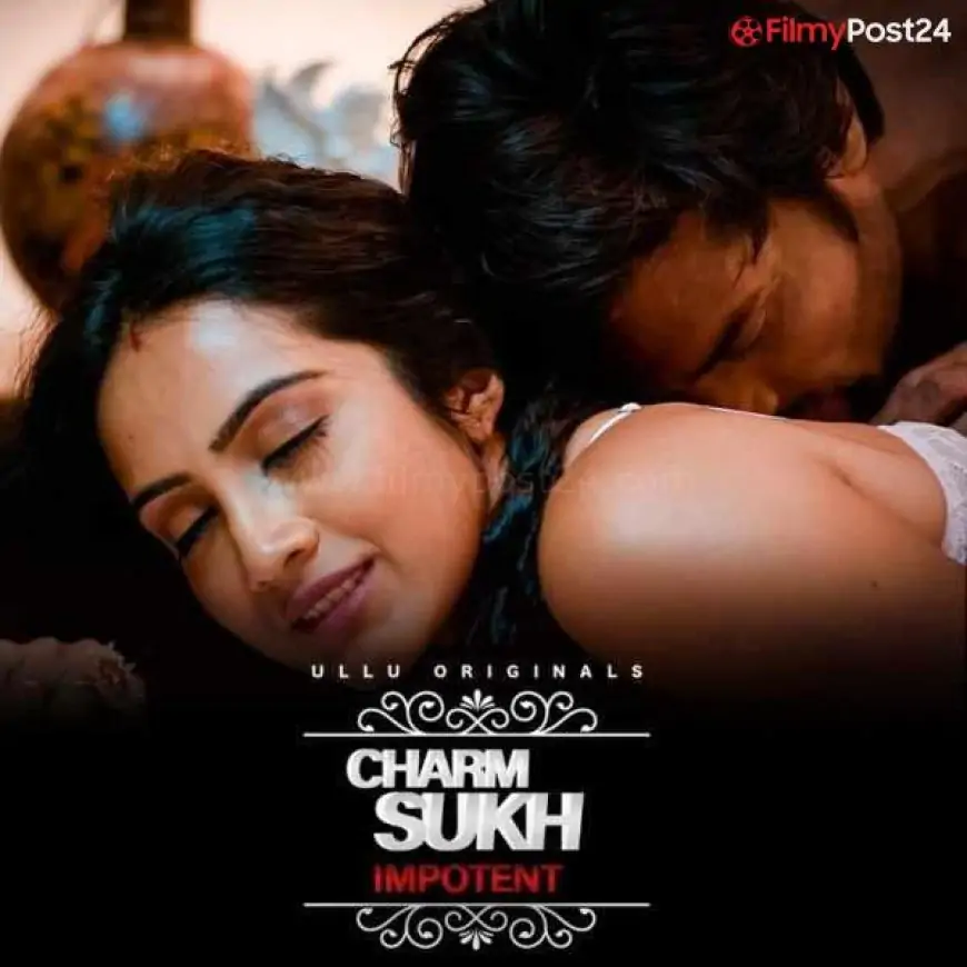 Charmsukh Impotent (Ullu) Cast and Crew, Roles, Cast, Wiki, Trailer, Video and All Episodes - filmypost24