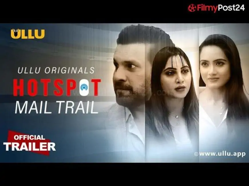 Mail Trail Hotspot and Ullu (2022) Cast, Release Date, Story line & Watch Online. - filmypost24