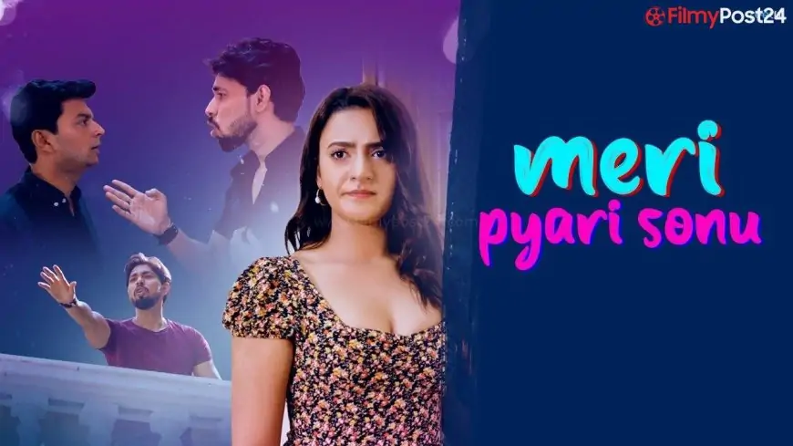 Meri Pyari Sonu Web Series Cast, Release Date, StoryLine, Watch Online - filmypost24