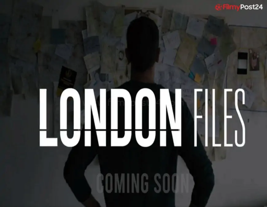 London Files Web Series (2022) Voot: Cast, Crew, Release Date, Roles, Real Names