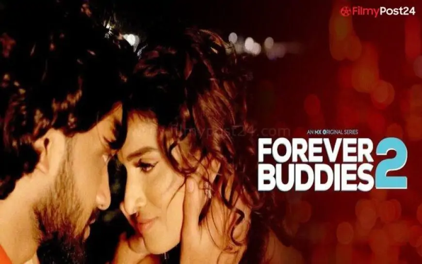 Forever Buddies 2 Web Series (2022) MX Player: Cast, Crew, Release Date, Roles, Real Names