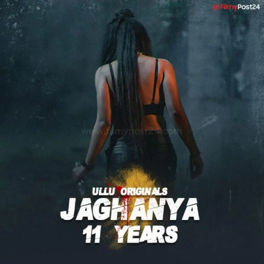 Jaghanya 11 Years Web Series (2022) Ullu: Cast, Watch Online, Release Date, All Episodes, Real Names