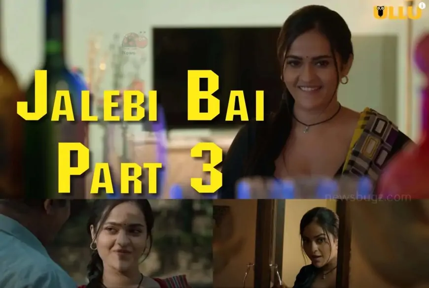 Jalebi Bai Part 3 Ullu Web Series Full Episode: Watch Online