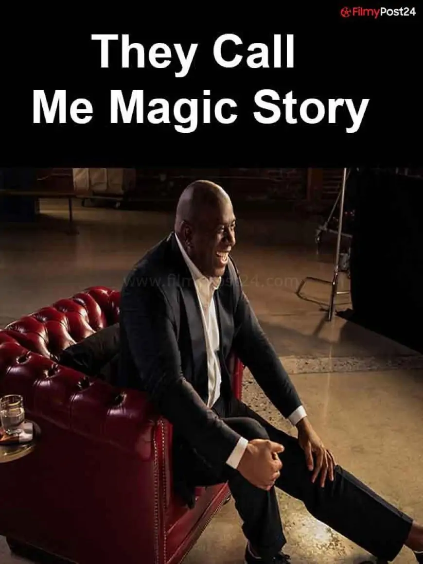 They Call Me Magic Web Series Wiki, Cast, Story, Release Date and Watch Online know about the documentary - filmypost24