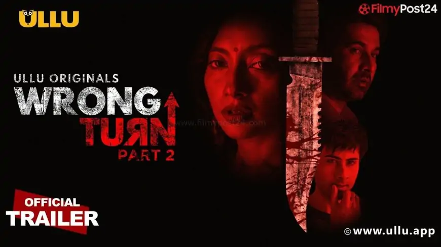 Wrong Turn Part 2 Web Series Cast, Release Date & Watch Online On Ullu App