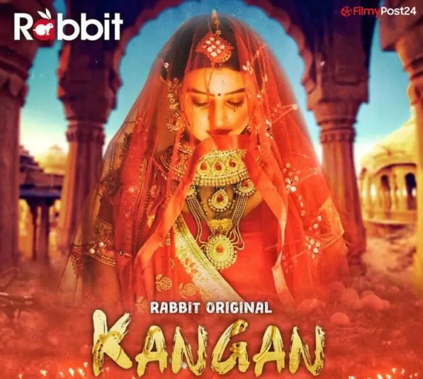Kangan Web Series (2022) Rabbit Movies: Cast, Crew, Release Date, Roles, Real Names