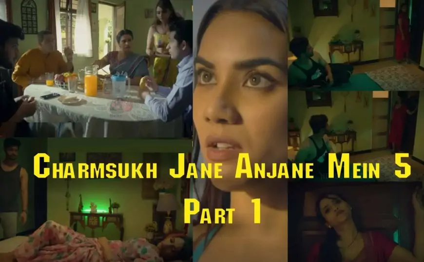 Charmsukh Jane Anjane Mein 5 (Half 1) Ullu Web Series Full Episode: Watch Online