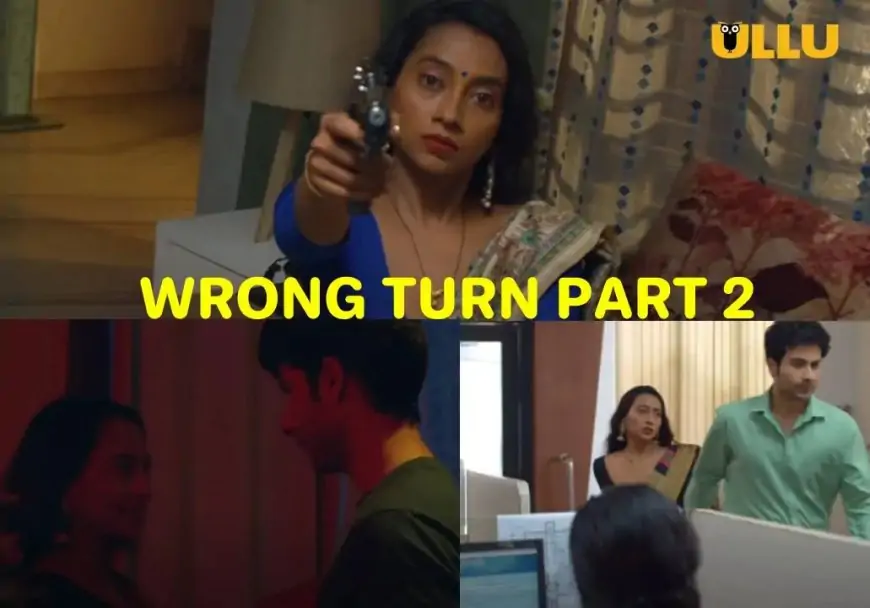 Wrong Turn Part 2 Ullu Web Series Full Episodes (2022): Watch Online