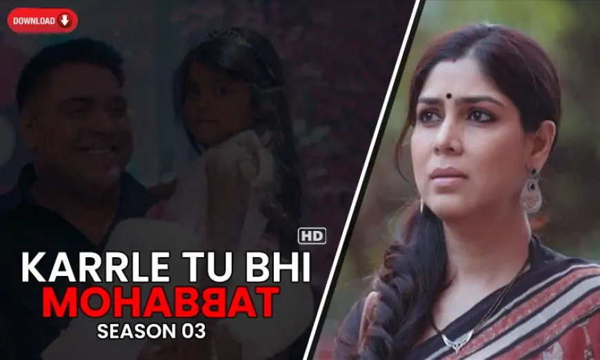 Karrle Tu Bhi Mohabbat Season 3 Download All 13 Episodes 1080p