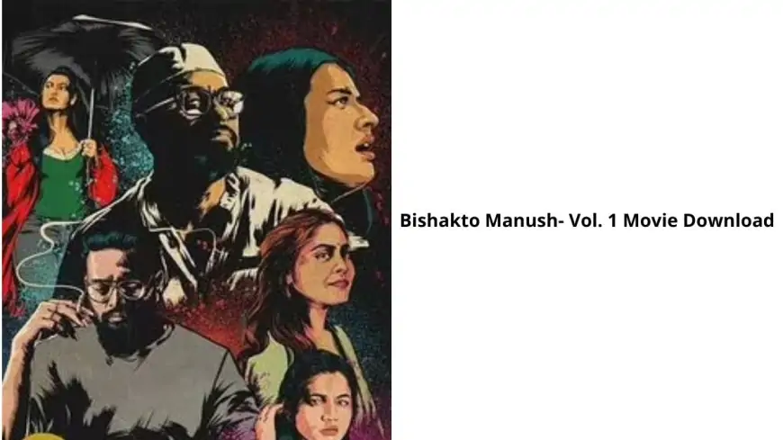 Bishakto Manush- Vol. 1 Movie Download Tamilrockers, Bishakto Manush- Vol. 1 Movie Download Trends on Google