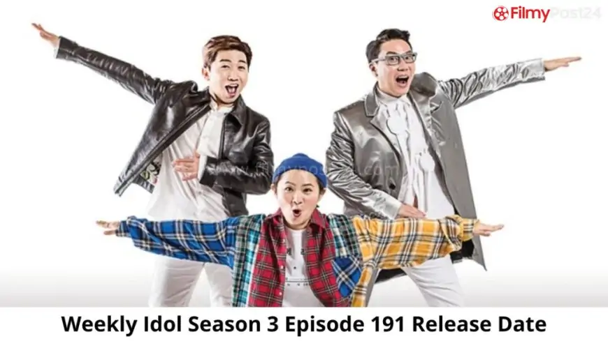 Weekly Idol Season 3 Episode 191 Release Date and Time, Weekly Idol Season 3 Episode 191 Release Date Coming Out?