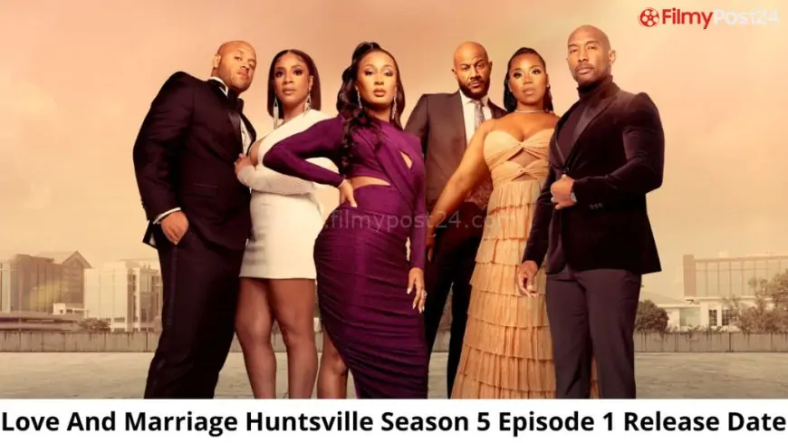 Love And Marriage Huntsville Season 5 Episode 1 Release Date and Time, Love And Marriage Huntsville Season 5 Episode 1 Release Date Coming Out?