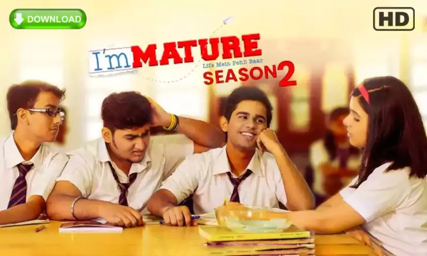 Immature Season 2 Download & Watch All Episodes HD 720p 1080p