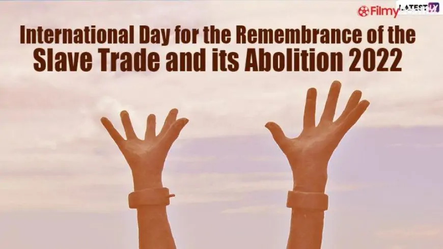 International Day for the Remembrance of the Slave Trade and Its Abolition 2022: Know Date & Significance for Observing This Historic Day