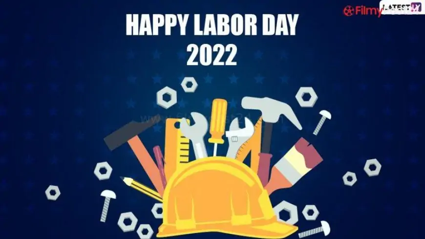 Labor Day 2022 Images & Labor Day Weekend Greetings: WhatsApp Messages, Inspirational Sayings, Holiday Quotes, Messages and Wishes for Family and Friends