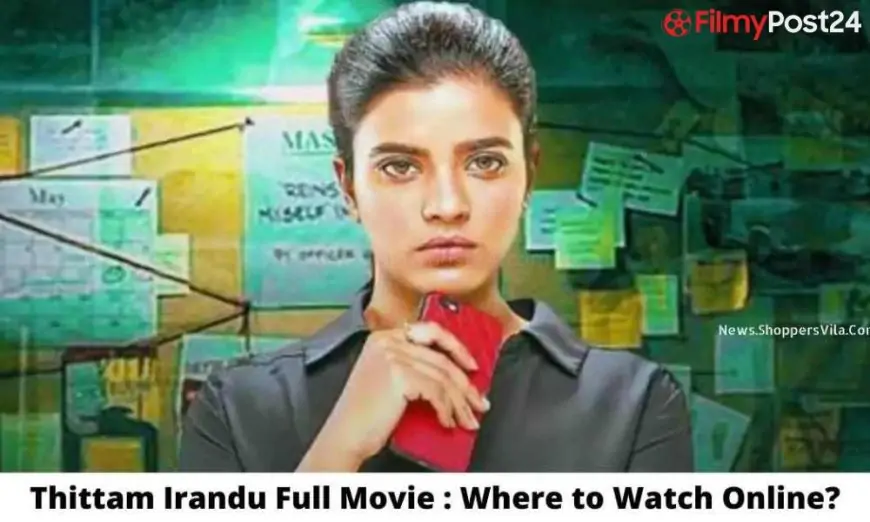 Thittam Irandu Full Film: The place To Watch On-line For Free?