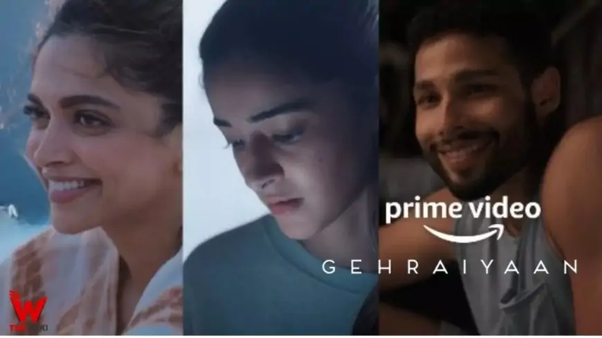 Gehraiyaan (Amazon Prime) Film Cast, Story, Real Name, Wiki, Release Date & More