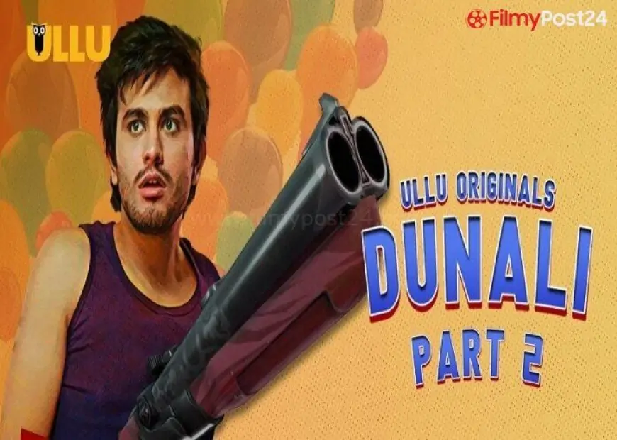 Dunali 2 Web Series (2021) Ullu Solid, Watch On-line, Launch Date, All Episodes, Actual Names