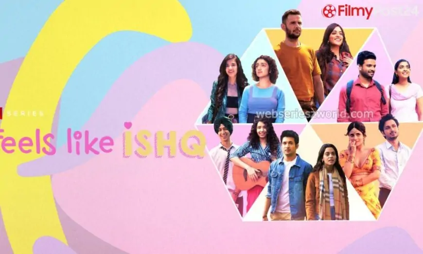 Feels Like Ishq Netflix Unique Web Series: Solid, Launch Date, Story, Watch On-line & Trailer | FilmyPost 24
