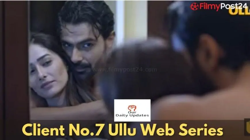 Consumer No 7 Web Series Full Episode Solid, Actress Download & Online Watch on ULLU App
