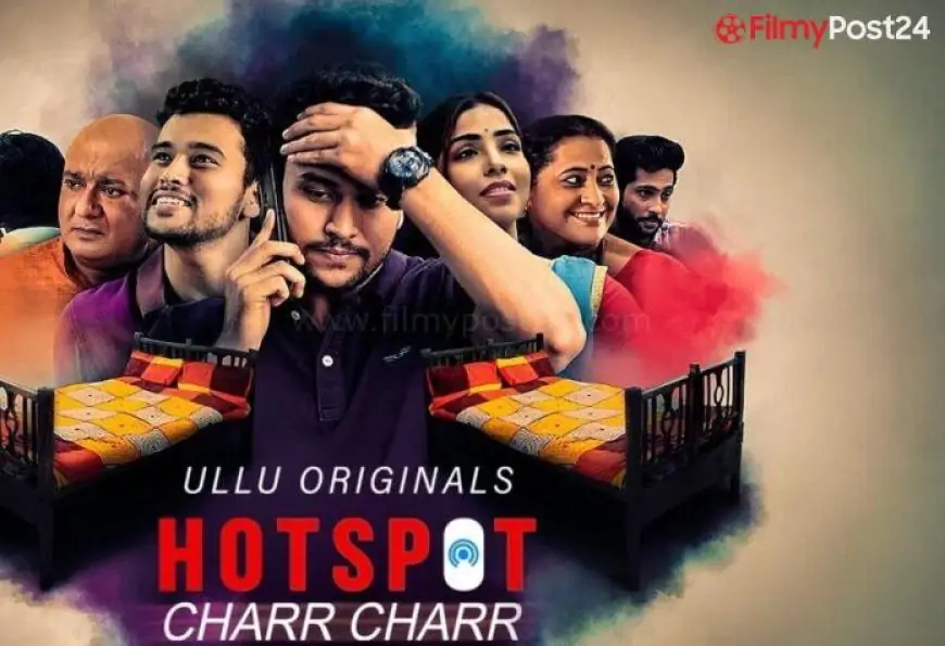 Hotspot Charr Charr Web Series (2021) Ullu: Forged, Watch Online, Roles